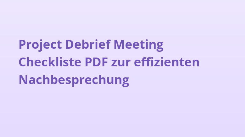Project Debrief Meeting Checkliste PDF zur effizienten Nachbesprechung