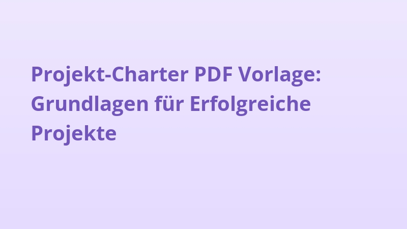 Projekt-Charter PDF Vorlage: Grundlagen für Erfolgreiche Projekte