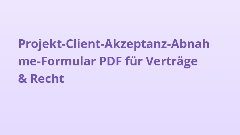 Projekt-Client-Akzeptanz-Abnahme-Formular PDF für Verträge & Recht