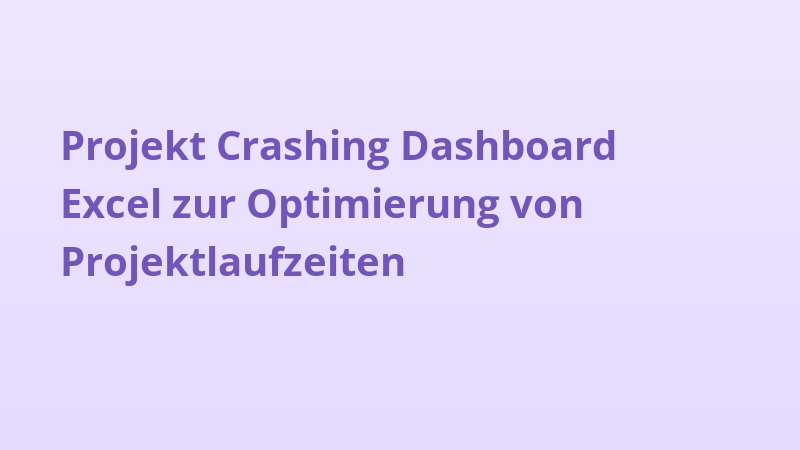 Projekt Crashing Dashboard Excel zur Optimierung von Projektlaufzeiten