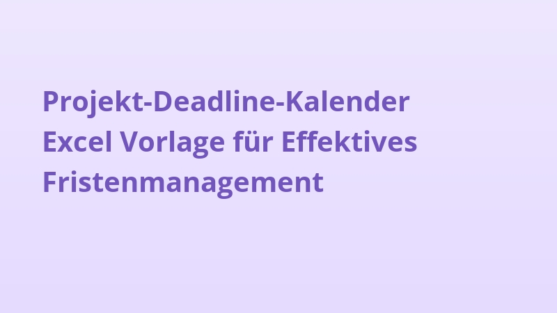Projekt-Deadline-Kalender Excel Vorlage für Effektives Fristenmanagement