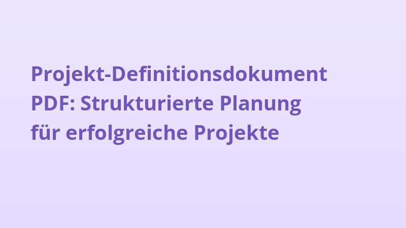 Projekt-Definitionsdokument PDF: Strukturierte Planung für erfolgreiche Projekte