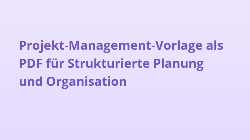 Projekt-Management-Vorlage als PDF für Strukturierte Planung und Organisation