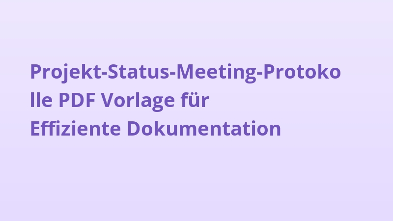 Projekt-Status-Meeting-Protokolle PDF Vorlage für Effiziente Dokumentation