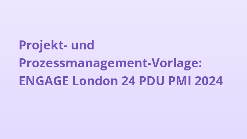 Projekt- und Prozessmanagement-Vorlage: ENGAGE London 24 PDU PMI 2024