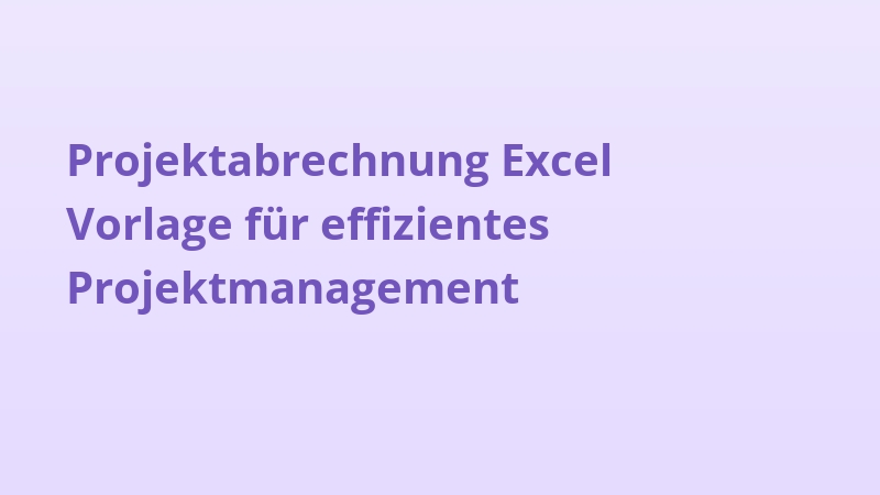 Projektabrechnung Excel Vorlage für effizientes Projektmanagement