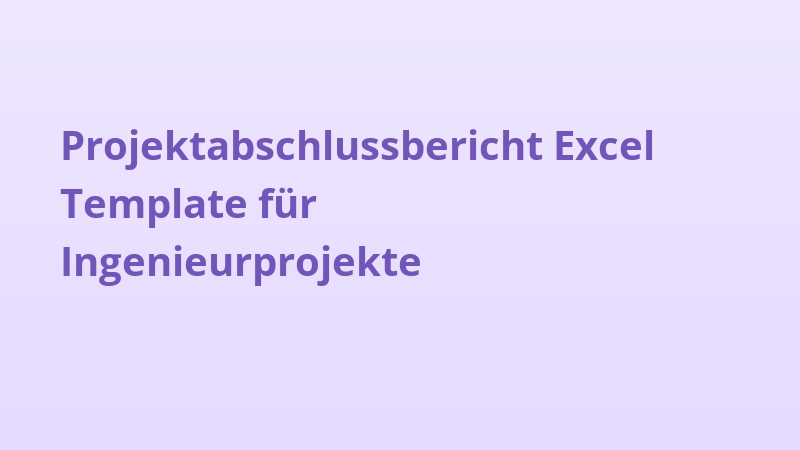 Projektabschlussbericht Excel Template für Ingenieurprojekte