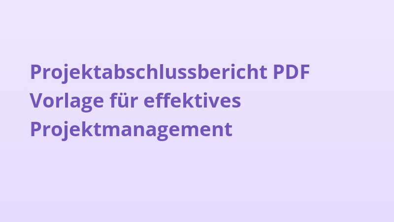 Projektabschlussbericht PDF Vorlage für effektives Projektmanagement