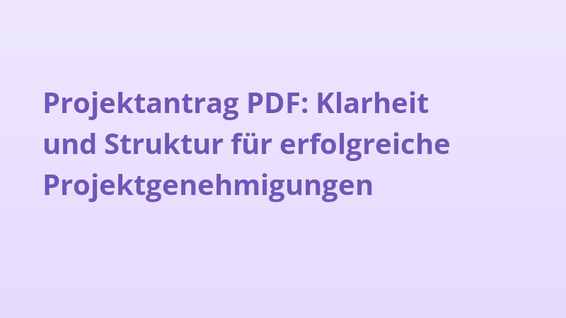 Projektantrag PDF: Klarheit und Struktur für erfolgreiche Projektgenehmigungen