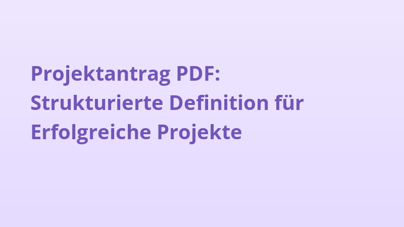 Projektantrag PDF: Strukturierte Definition für Erfolgreiche Projekte