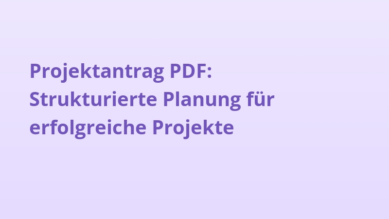 Projektantrag PDF: Strukturierte Planung für erfolgreiche Projekte