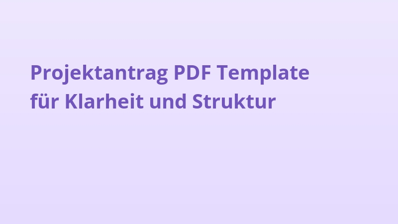 Projektantrag PDF Template für Klarheit und Struktur