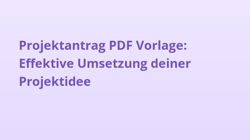 Projektantrag PDF Vorlage: Effektive Umsetzung deiner Projektidee