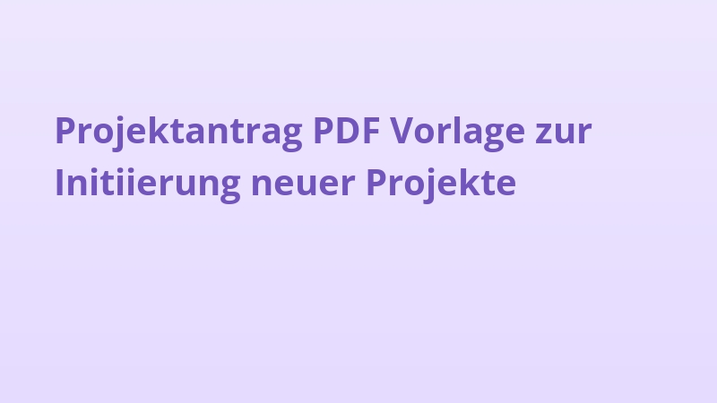 Projektantrag PDF Vorlage zur Initiierung neuer Projekte