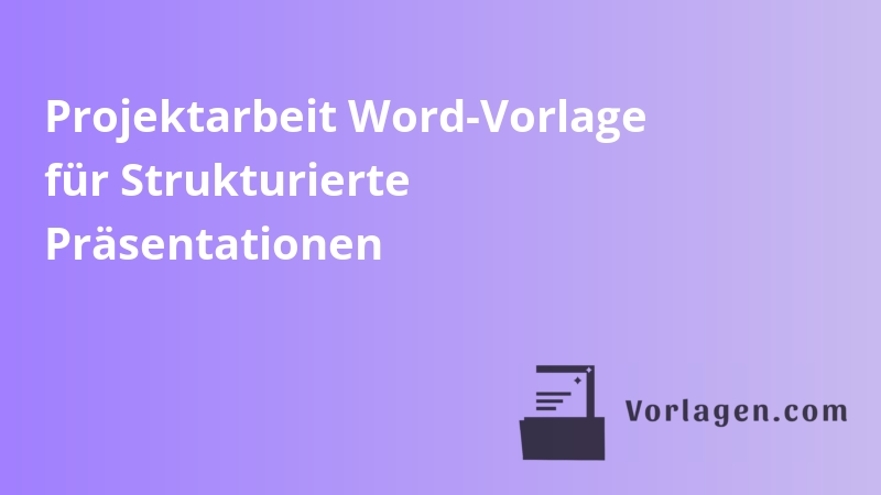 Projektarbeit Word-Vorlage für Strukturierte Präsentationen