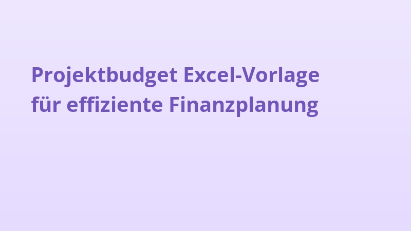 Projektbudget Excel-Vorlage für effiziente Finanzplanung