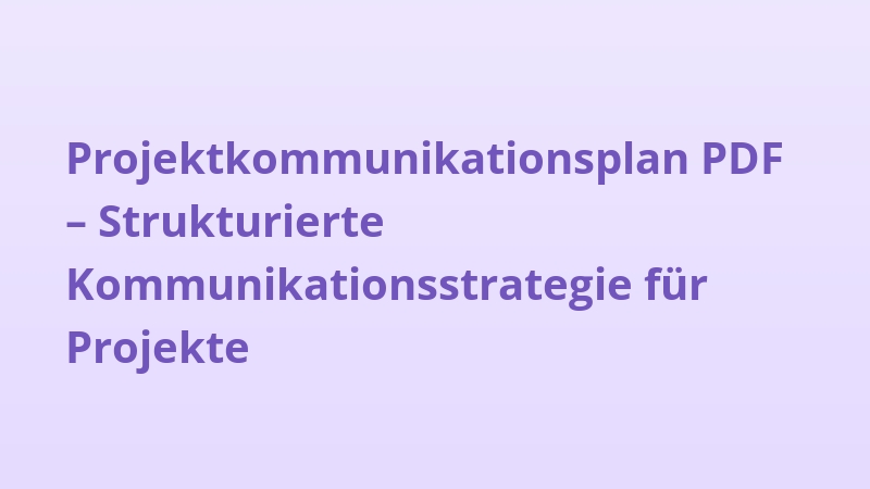 Projektkommunikationsplan PDF – Strukturierte Kommunikationsstrategie für Projekte
