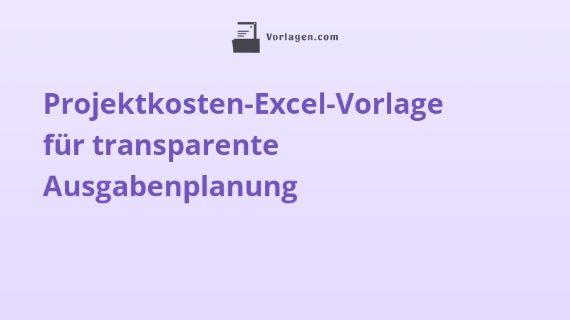 Projektkosten-Excel-Vorlage für transparente Ausgabenplanung