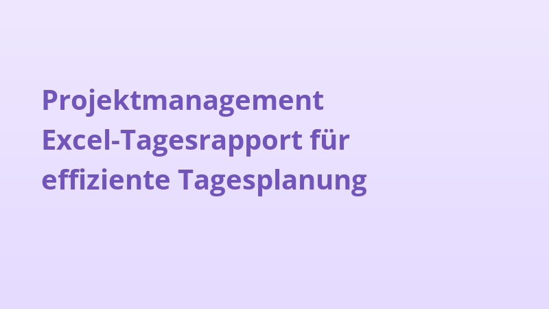 Projektmanagement Excel-Tagesrapport für effiziente Tagesplanung