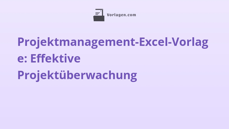 Projektmanagement-Excel-Vorlage: Effektive Projektüberwachung