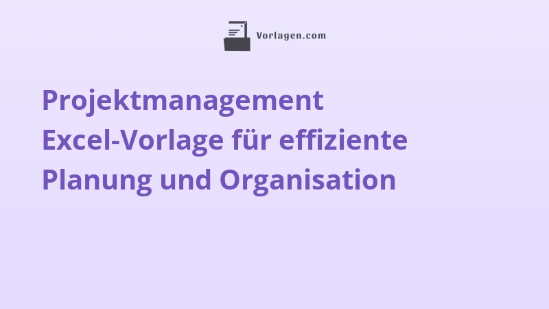 Projektmanagement Excel-Vorlage für effiziente Planung und Organisation