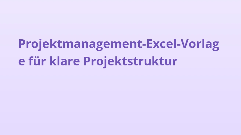 Projektmanagement-Excel-Vorlage für klare Projektstruktur