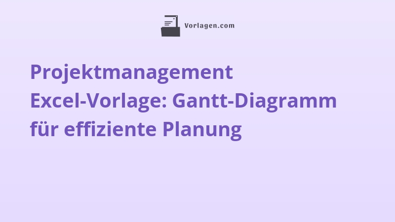 Projektmanagement Excel-Vorlage: Gantt-Diagramm für effiziente Planung