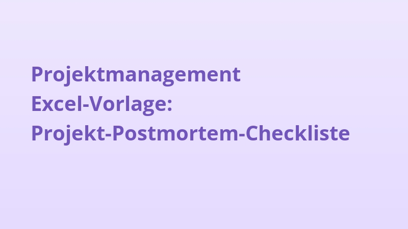 Projektmanagement Excel-Vorlage: Projekt-Postmortem-Checkliste