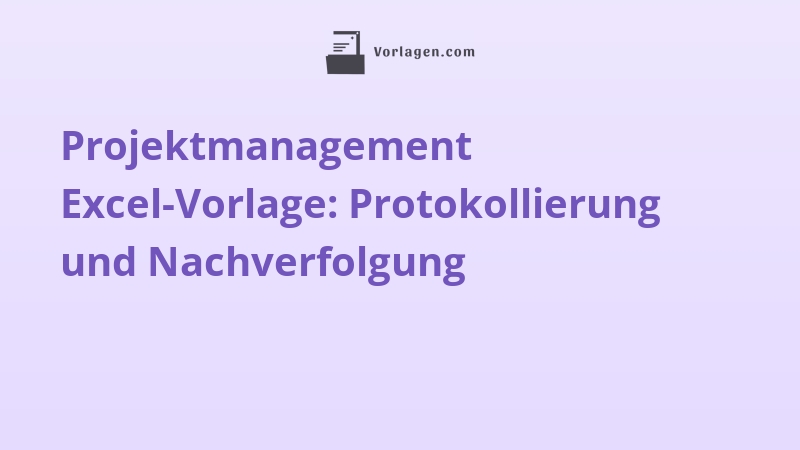 Projektmanagement Excel-Vorlage: Protokollierung und Nachverfolgung