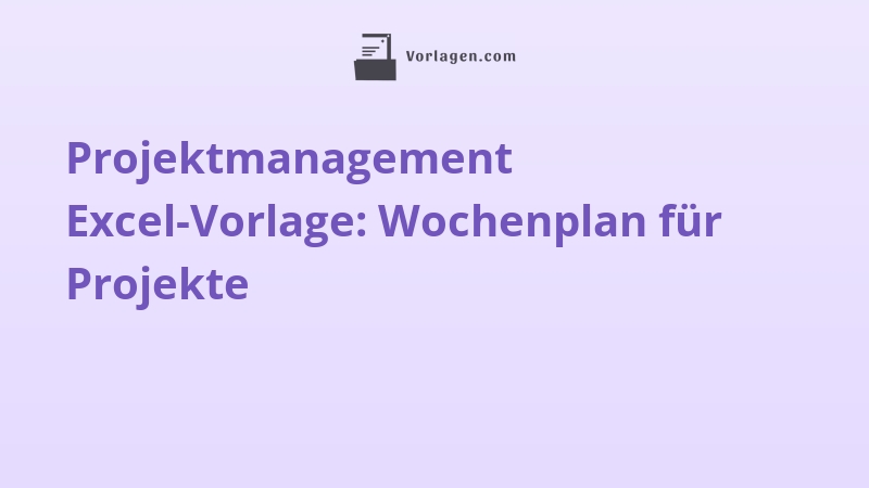 Projektmanagement Excel-Vorlage: Wochenplan für Projekte