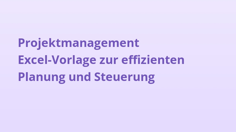 Projektmanagement Excel-Vorlage zur effizienten Planung und Steuerung