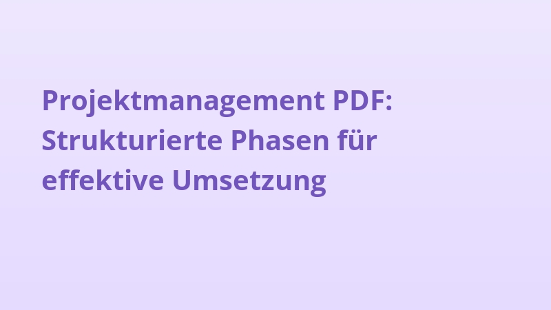 Projektmanagement PDF: Strukturierte Phasen für effektive Umsetzung