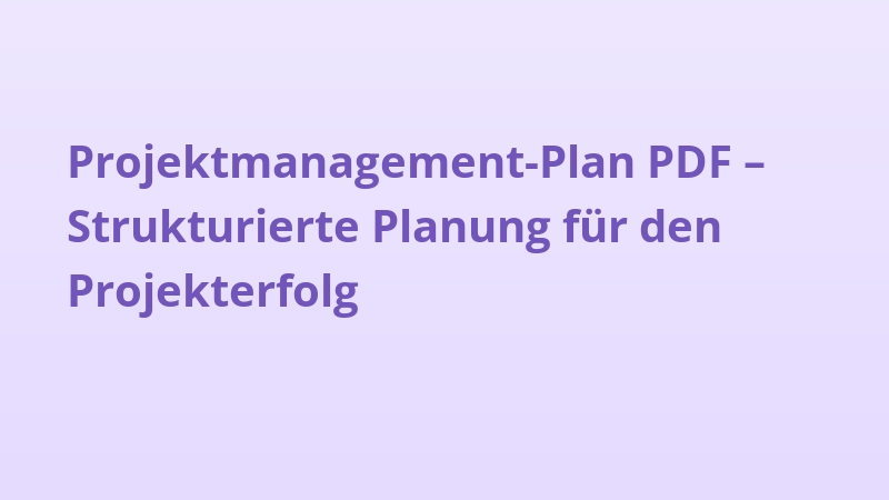 Projektmanagement-Plan PDF – Strukturierte Planung für den Projekterfolg