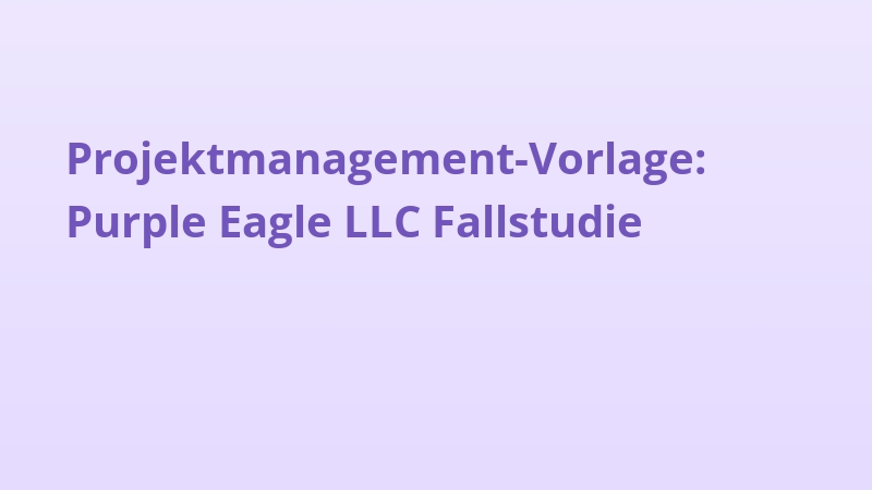 Projektmanagement-Vorlage: Purple Eagle LLC Fallstudie