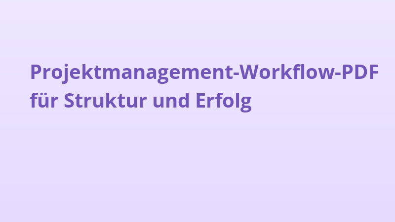 Projektmanagement-Workflow-PDF für Struktur und Erfolg
