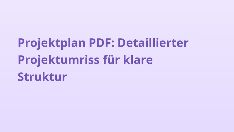 Projektplan PDF: Detaillierter Projektumriss für klare Struktur