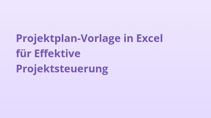Projektplan-Vorlage in Excel für Effektive Projektsteuerung