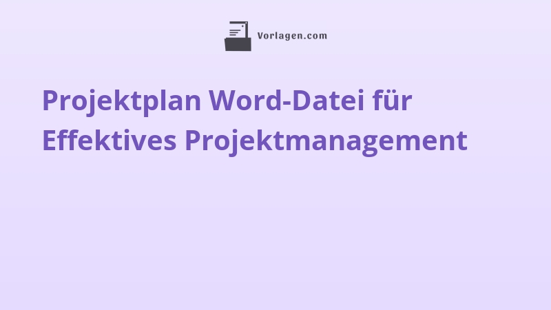 Projektplan Word-Datei für Effektives Projektmanagement