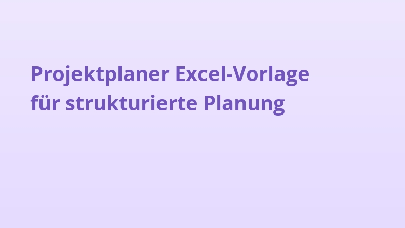 Projektplaner Excel-Vorlage für strukturierte Planung