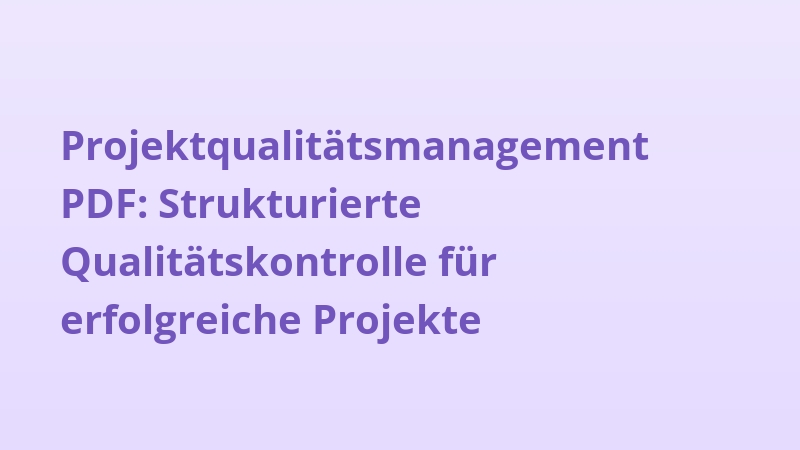 Projektqualitätsmanagement PDF: Strukturierte Qualitätskontrolle für erfolgreiche Projekte