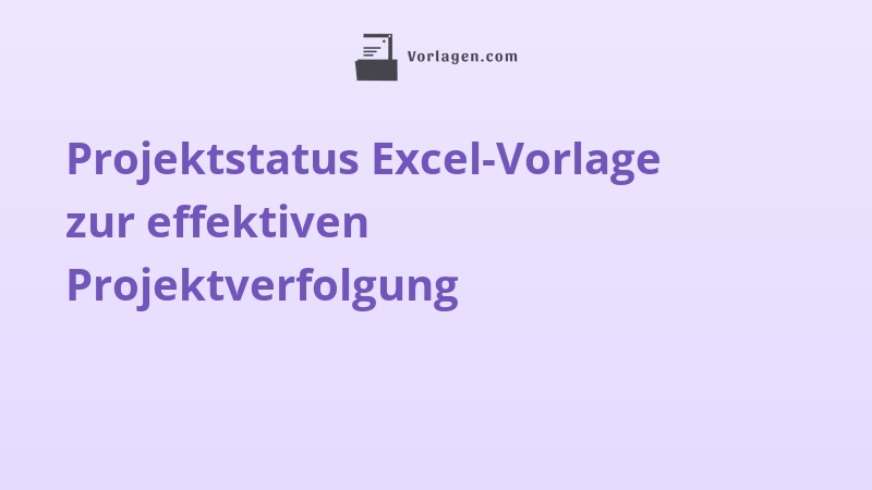 Projektstatus Excel-Vorlage zur effektiven Projektverfolgung