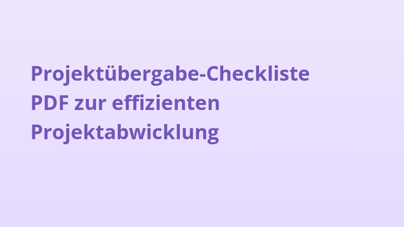 Projektübergabe-Checkliste PDF zur effizienten Projektabwicklung