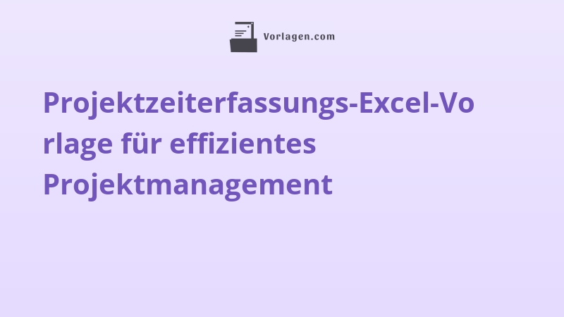 Projektzeiterfassungs-Excel-Vorlage für effizientes Projektmanagement