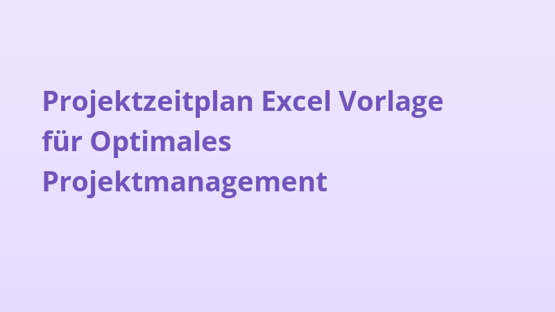 Projektzeitplan Excel Vorlage für Optimales Projektmanagement