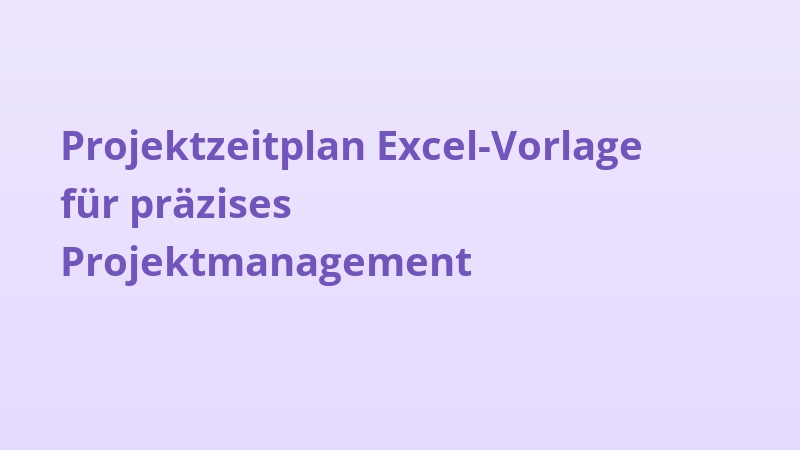 Projektzeitplan Excel-Vorlage für präzises Projektmanagement