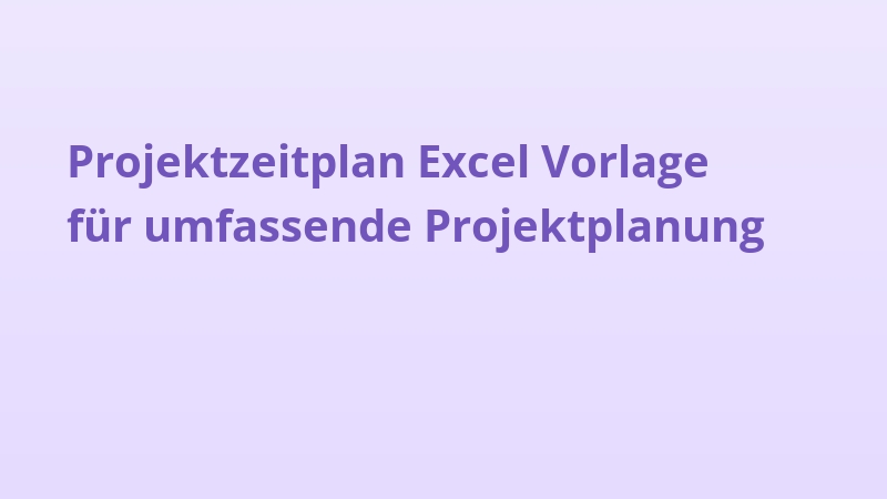 Projektzeitplan Excel Vorlage für umfassende Projektplanung