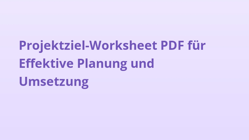 Projektziel-Worksheet PDF für Effektive Planung und Umsetzung