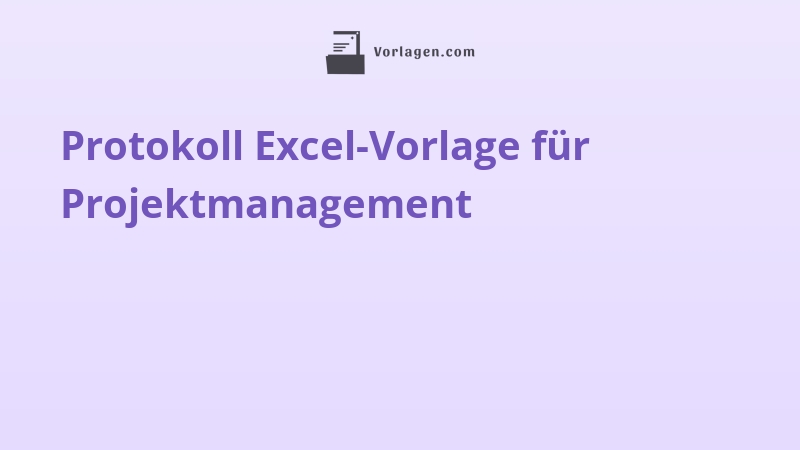 Protokoll Excel-Vorlage für Projektmanagement