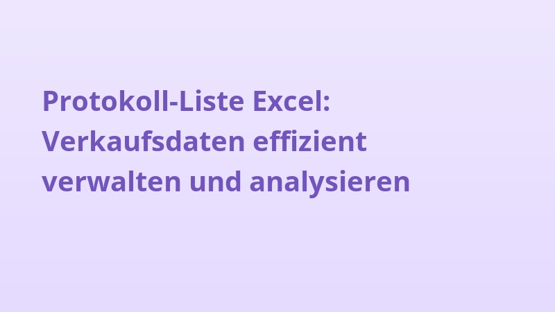 Protokoll-Liste Excel: Verkaufsdaten effizient verwalten und analysieren
