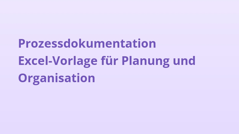 Prozessdokumentation Excel-Vorlage für Planung und Organisation